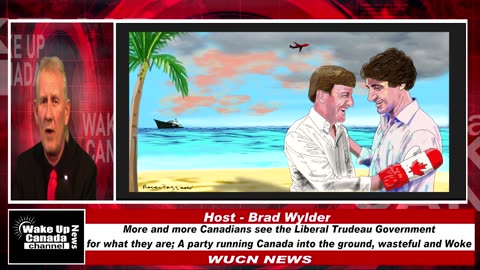WUCN Epi #170 - More and More Canadians See The Liberal Trudeau Gov't For What They Are: