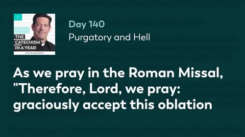 Day 140: Purgatory and Hell — The Catechism in a Year (with Fr. Mike Schmitz)