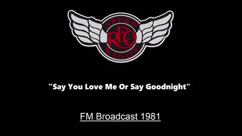 REO Speedwagon - Say You Love Me Or Say Goodnight (Live in Boston1981) FM Broadcast