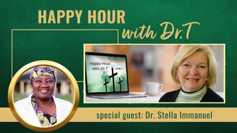 Happy Hour with Dr.T, with special guest, Dr. Stella Immanuel