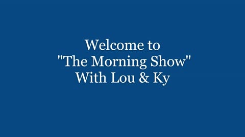 Welcome to: "The Morning Show" with Lou & Ky