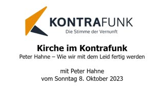 Kirche im Kontrafunk - 08.10.2023: Peter Hahne – Wie wir mit dem Leid fertig werden