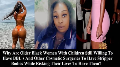 Why Are So Many Black Women With Children Willing To Die Over Getting BBL's & Cosmetic Surgery!