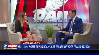 Mullins: 'Some Republicans are aware of vote fraud in 2020'