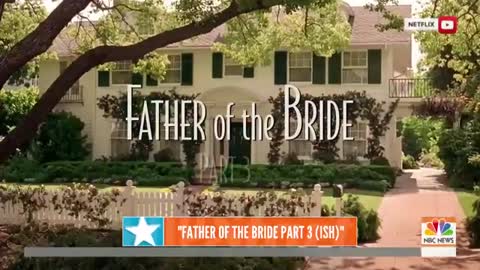 ‘Father Of The Bride Part 3-ish’ Is Out! Here Are Some Highlights _ TODAY