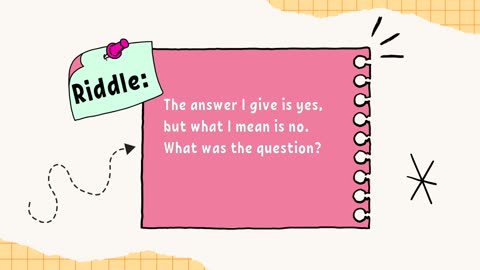 The answer is give is yes | Riddle
