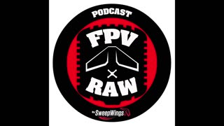 FPV RAW podcast - Weekly Ramble 7-3-2024