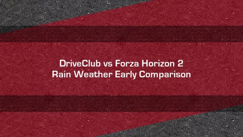 DriveClub vs Forza Horizon 2 - Rain Weather Early Comparison