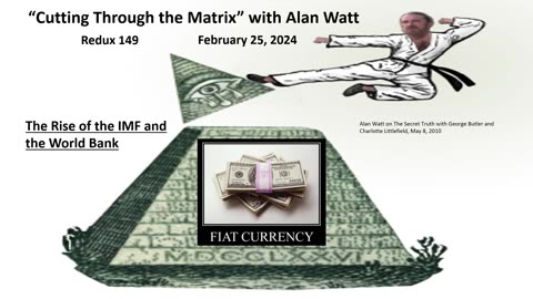 Alan Watt - Redux 149 "The Rise of the IMF and the World Bank" - Feb. 25, 2024