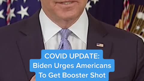 COVID UPDATE:Biden Urges AmericansTo Get Booster Shot