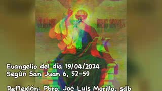 Evangelio del día 19/04/2024 según San Juan 6, 52-59 - Pbro. José Luis Morillo, sdb
