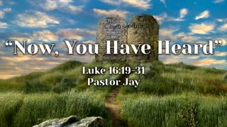 Sermon "Now, You Have Heard" 092522