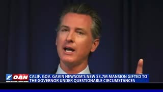Newsom's new $3.7M mansion gifted to the governor under questionable circumstances