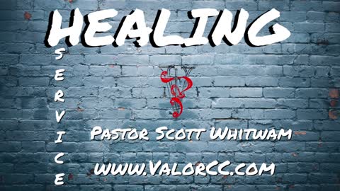Healing Service | ValorCC | Pastor Scott Whitwam