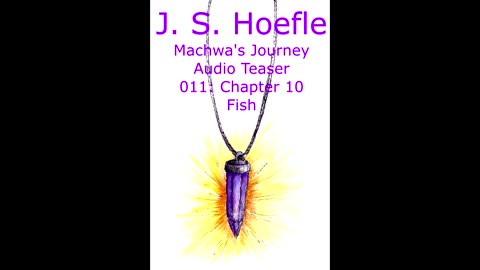 Machwa's Journey Audio Teaser by J.S. Hoefle - 011 - Chapter Ten