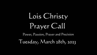 Lois Christy Prayer Group conference call for Tuesday, March 28th, 2023