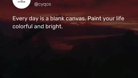 Every day is a blank canvas. Paint your life colorful and bright.