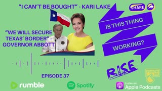 Ep. 37 -"I CAN'T BE BOUGHT" - KARI LAKE; "I WILL SECURE TEXAS' BORDER" - GOVERNOR ABBOTT