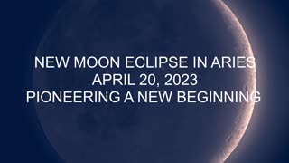 NEW MOON ECLIPSE IN ARIES ~ APRIL 20, 2023 ~ LASTS FOR A MINIMUM OF 6 MONTHS!