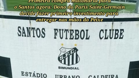 Dono do Paris Saint-Germain decide fazer primeiro investimento para entregar nas mãos do Santos