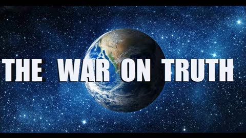 THE WAR ON TRUTH