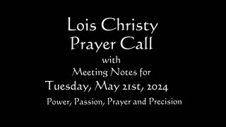 Lois Christy Prayer Group conference call for Tuesday, May 21st, 2024