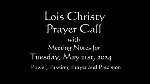 Lois Christy Prayer Group conference call for Tuesday, May 21st, 2024
