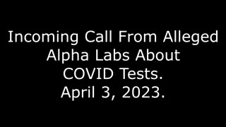 Incoming Call From Alleged Alpha Labs About COVID Tests: April 3, 2023