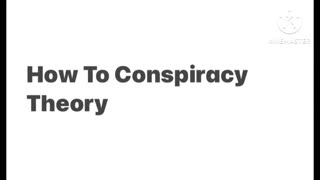 How To Conspiracy Theory