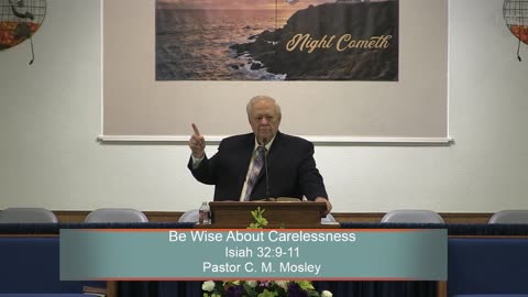 Pastor C. M. Mosley, Be Wise About Carelessness, Isiah 32:9-11, Wednesday Evening, 4/26/2023