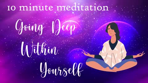 10 Minute Meditation for Going Deep Within Yourself