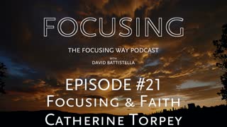 TFW-021: Catherine Torpey-Focusing and Faith