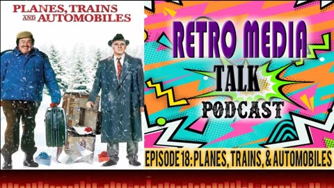 PLANES, TRAINS AND AUTOMOBILES - Episode 18 : RETRO MEDIA TALK | Podcast
