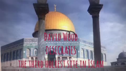 David Wood 'desecrates' the third holiest site in Islam