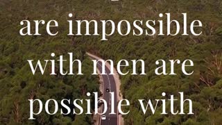 “And he said, The things which are impossible with men are possible with God.”