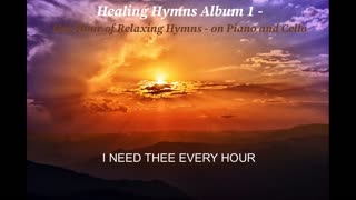 I NEED THEE EVERY HOUR - RELAXING SPIRITUAL HEALING PRAISE WORSHIP HYMN PIANO CELLO MUSIC