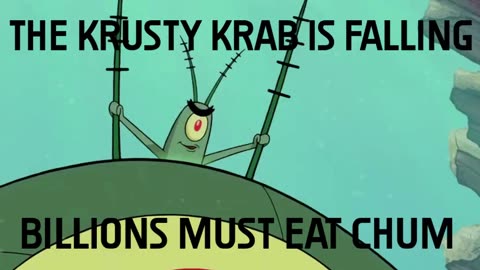 The Krusty Krab has Fallen. Billions must eat chum