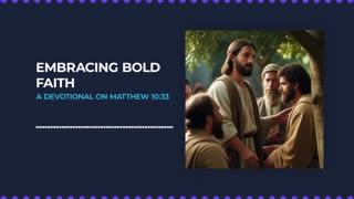 Embracing Bold Faith: A Devotional on Matthew 10:33