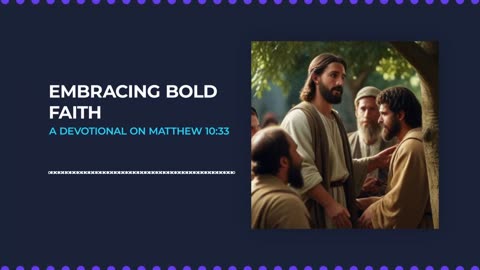 Embracing Bold Faith: A Devotional on Matthew 10:33