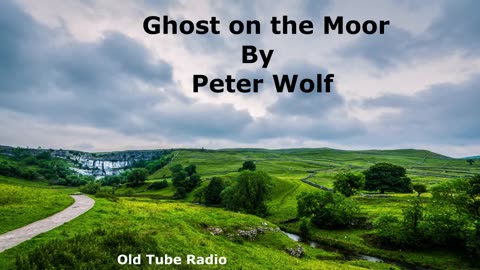 Ghost on the Moor By Peter Wolf. BBC RADIO DRAMA