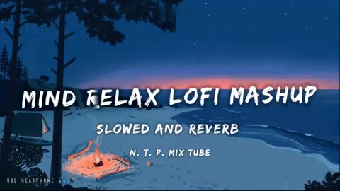 Mind Relax Lofi Mashup | Mind Relaxing Songs | Mind Relax Lofi Song | Slowed And Reverb | Lofi Songs