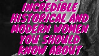 Top 10 Incredible Historical and Modern Women You Should Know About Part 1