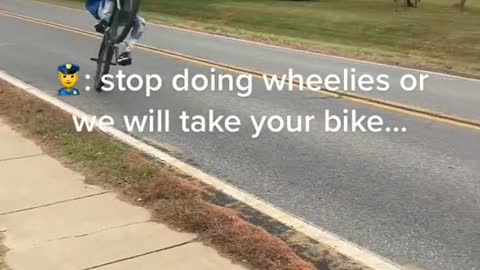 : stop doing wheelies or we will take youk bike...。