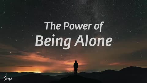 Power of Being Alone | Sadhguru Jaggi Vasudev