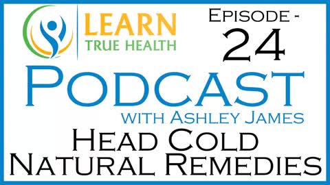 Natural Headcold, Sinus Infection & Sore Throat Remedies | Learn True Health Podcast