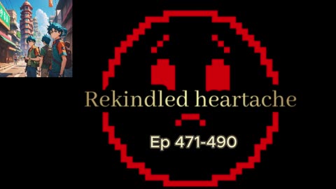 Rekindled Heartache Ep 471-490