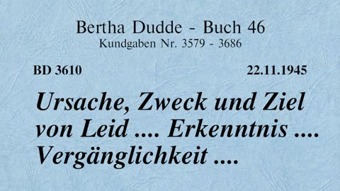 BD 3610 - URSACHE, ZWECK UND ZIEL VON LEID .... ERKENNTNIS .... VERGÄNGLICHKEIT ....