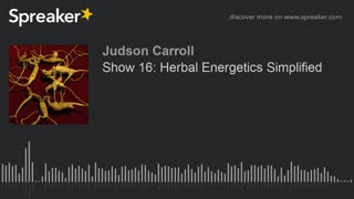 Show 16: Herbal Energetics Simplified (part 3 of 3)