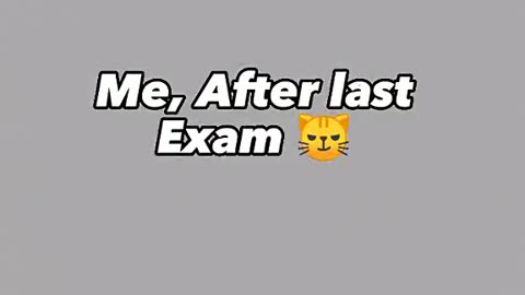 Me, after last exam