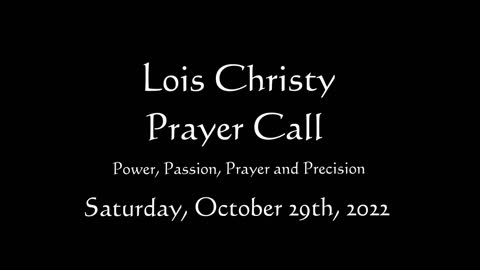 Lois Christy Prayer Group conference call for Saturday, October 29th, 2022